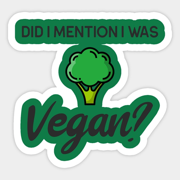 DID I MENTION I WAS VEGAN Sticker by TeeNZ